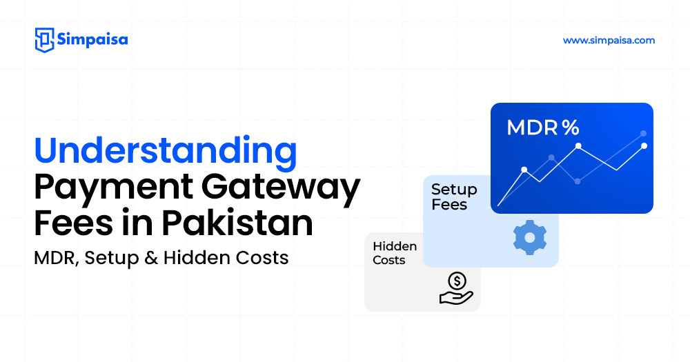 Understanding Payment Gateway Fees in Pakistan: MDR, Setup & Hidden Costs